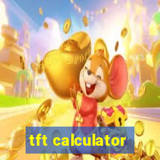 tft calculator